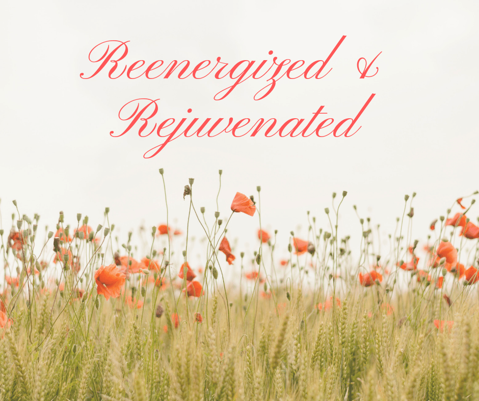 Reenergized &amp; Rejuvenated